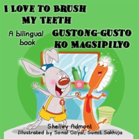 I_Love_to_Brush_My_Teeth_Gustong-gusto_ko_Magsipilyo__English_Tagalog_Book_for_Kids_