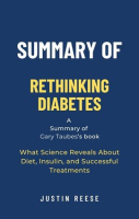 Summary_of_Rethinking_Diabetes_by_Gary_Taubes__What_Science_Reveals_About_Diet__Insulin__and_Succ