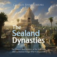Sealand_Dynasties__The_History_and_Mystery_of_the_Southern_Mesopotamian_Kings_Who_Conquered_Babylon