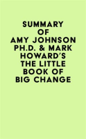 Summary_of_Amy_Johnson_Ph_D____Mark_Howard_s_The_Little_Book_of_Big_Change