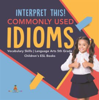 Interpret_This__Commonly_Used_Idioms__Vocabulary_Skills__Language_Arts_5th_Grade__Children_s_ESL
