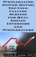Wholesaling_Power_Moves__Top_Cold_Calling_Scripts_for_Real_Estate_Investors_and_Wholesalers