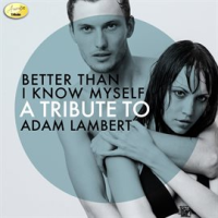 Better_Than_I_Know_Myself_-_A_Tribute_to_Adam_Lambert