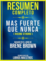 Resumen_Completo__Mas_Fuerte_Que_Nunca__Rising_Strong__-_Basado_En_El_Libro_De_Brene_Brown