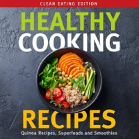 Healthy_Cooking_Recipes__Clean_Eating_Edition__Quinoa_Recipes__Superfoods_and_Smoothies