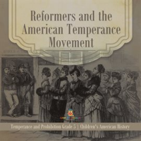 Reformers_and_the_American_Temperance_Movement_Temperance_and_Prohibition_Grade_5_Children_s_Am