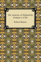The_Anatomy_of_Melancholy__Volume_I_of_III_