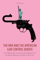 The_NRA_and_the_American_Gun_Control_Debate__The_Original_Intent_of_the_Second_Amendment_and_the_Wro