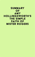 Summary_of_Amy_Hollingsworth_s_The_Simple_Faith_of_Mister_Rogers