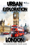 Urban_Exploration_-_London_the_Comprehensive_Travel_Guide