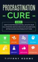 Procrastination_Cure__2_in_1__How_To_Stop_Procrastination__Live_Up_To_Your_Full_Potential_And_Succee