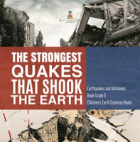 The_Strongest_Quakes_That_Shook_the_Earth_Earthquakes_and_Volcanoes_Book_Grade_5_Children_s_Ear