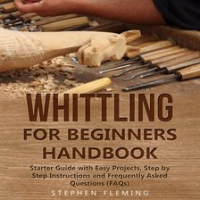 Whittling_for_Beginners_Handbook__Starter_Guide_with_Easy_Projects__Step_by_Step_Instructions_and