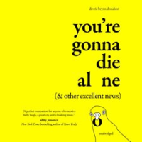 You_re_Gonna_Die_Alone__and_Other_Excellent_News
