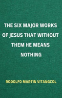 The_Six_Major_Works_of_Jesus_That_Without_Them_He_Means_Nothing