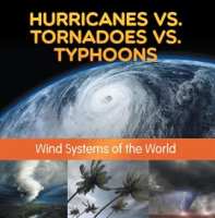 Hurricanes_vs__Tornadoes_vs_Typhoons__Wind_Systems_of_the_World