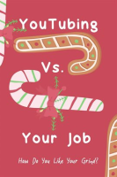 YouTubing_vs__Your_Job_How_Do_You_Like_Your_Grind_