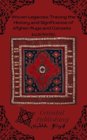 Woven_Legacies__Tracing_the_History_and_Significance_of_Afghan_Rugs_and_Carpets