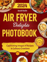 Air_Fryer_Delights_Photobook__Captivating_Images_of_Recipes_and_Culinary_Creations