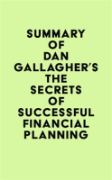 Summary_of_Dan_Gallagher_s_The_Secrets_of_Successful_Financial_Planning
