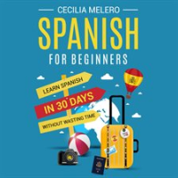Spanish_for_Beginners__Learn_Spanish_in_30_Days_Without_Wasting_Time