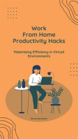 Work_From_Home_Productivity_Hacks__Maximizing_Efficiency_in_Virtual_Environments