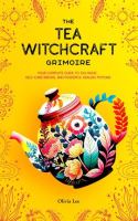 The_Tea_Witchcraft_Grimoire__Your_Complete_Guide_to_Tea_Magic__Self-Care_Brews__and_Powerful_Healing