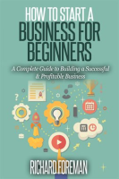 How_to_Start_a_Business_for_Beginners__A_Complete_Guide_to_Building_a_Successful___Profitable_Busine