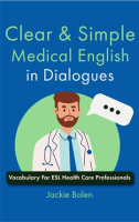 Clear___Simple_Medical_English_In_Dialogues__Vocabulary_for_ESL_Health_Care_Professionals