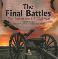The_Final_Battles_the_End_of_the_US_Civil_War_History_Grade_7_Children_s_United_States_History