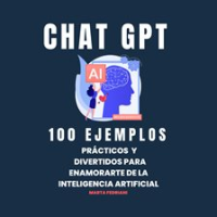 GPT__100_Ejemplos_pr__cticos_y_divertidos_para_enamorarte_de_la_Inteligencia_Artificial