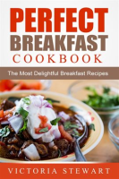 Perfect_Breakfast_Cookbook__The_Most_Delightful_Breakfast_Recipes