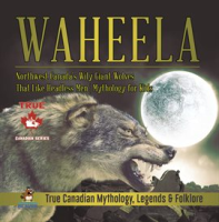 Waheela_-_Northwest_Canada_s_Wily_Giant_Wolves_That_Like_Headless_Men_Mythology_for_Kids_True_C