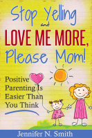 _Stop_Yelling_And_Love_Me_More__Please_Mom___Positive_Parenting_Is_Easier_Than_You_Think__Happy_Mom___1_