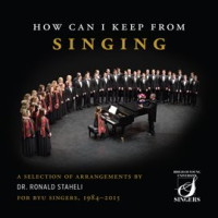 How_Can_I_Keep_From_Singing__A_Selection_Of_Arrangements_By_Dr__Ronald_Staheli_For_Byu_Singers__1