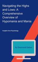Navigating_the_Highs_and_Lows__A_Comprehensive_Overview_of_Hypomania_and_Mania
