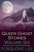 Queer_Ghost_Stories_Volume_Six__3_Tales_of_the_Paranormal