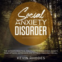 Social_Anxiety_Disorder__The_Ultimate_Practical_Solutions_To_Overcoming_Anxiety__Panic_Attacks__D