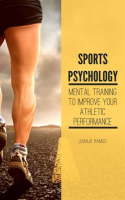 Sports_Psychology__Mental_Training_to_Improve_Your_Athletic_Performance