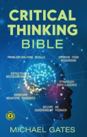Critical_Thinking_Bible__Problem-Solving_Skills__Effective_Decision-Making__Improve_Your_Reasonin