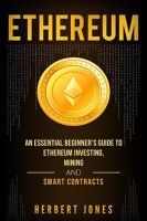 Ethereum__An_Essential_Beginner_s_Guide_to_Ethereum_Investing__Mining_and_Smart_Contracts