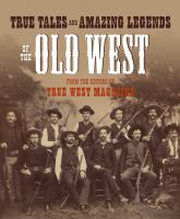 True_tales_and_amazing_legends_of_the_Old_West_from_True_West_magazine