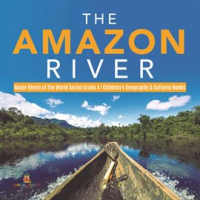 The_Amazon_River_Major_Rivers_of_the_World_Series_Grade_4_Children_s_Geography___Cultures_Books