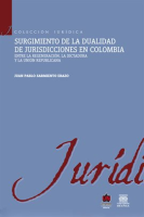 Surgimiento_de_la_dualidad_de_jurisdicciones_en_Colombia__Entre_la_regeneraci__n__la_dictadura_y_l