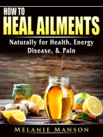 How_to_Heal_Ailments_Naturally_for_Health__Energy__Disease____Pain