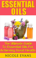 Essential_Oils__The_Ultimate_Guide_To_Essential_Oils_For_Achieving_Great_Health