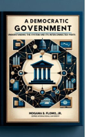 A_Democratic_Government__Understanding_the_System_and_Its_Interconnected_Parts