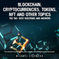 Blockchain__Cryptocurrencies__Tokens__NFT__ICO__STO_and_Other_Topics__The_150__Best_Questions_and_An
