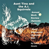 Aunt_Tina_and_the_A_I__Squirrels_Annual_Work_Review__Episode_Five__Choir_Rehearsal__Episode_Six_