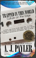 Trapped_in_This_World__Culture_on_the_Edge-The_Omnibus_of_Pop_Culture_Writing_by_A__J__Payler__wr